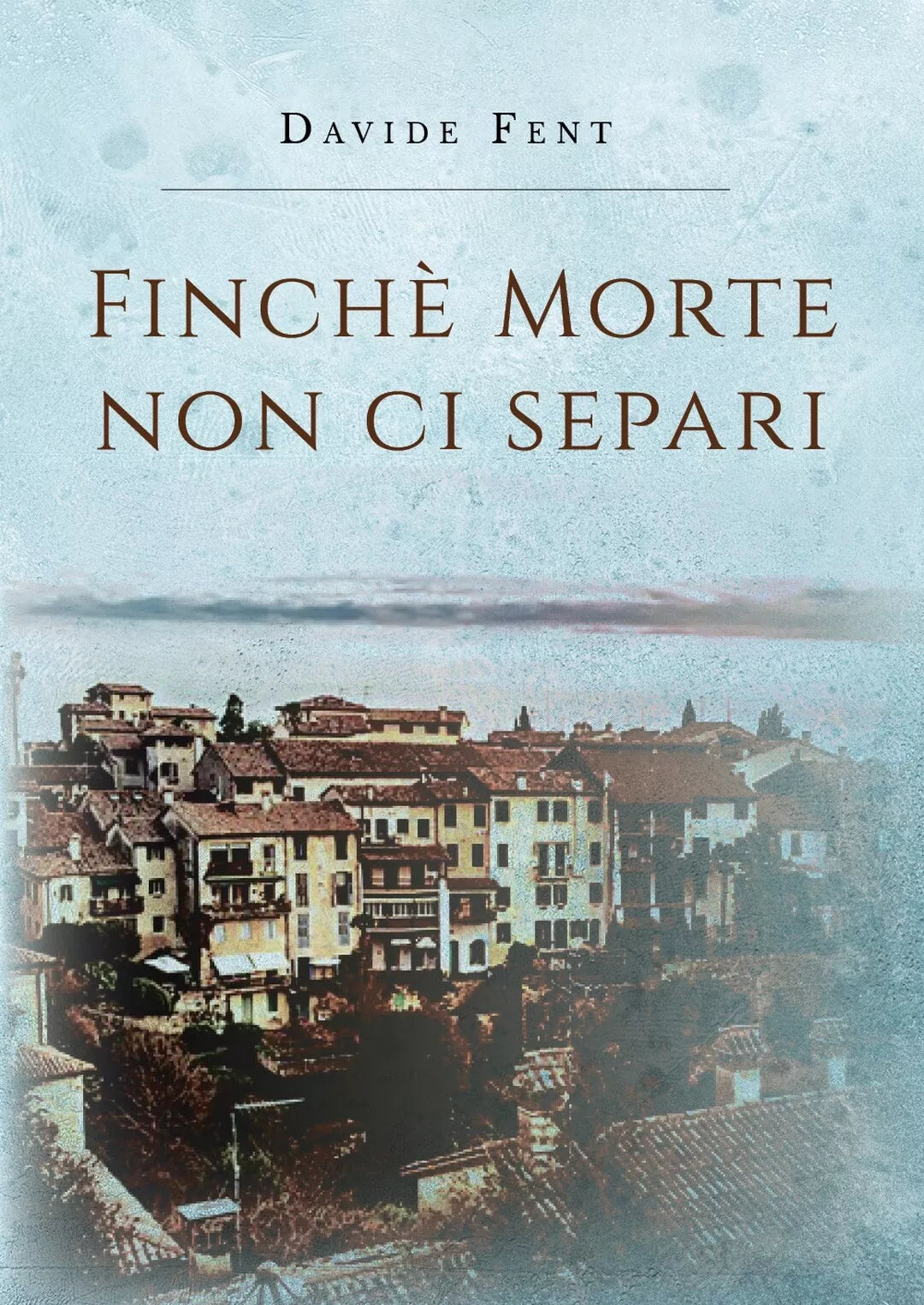 Finche morte non ci separi di Davide Fent, 2019, Youcanprint