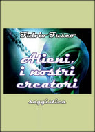 Alieni, i nostri creatori - Fulvio Fusco, 2015, Youcanprint