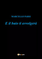 E il buio ti avvolgera di Marcello Parsi 2021 Youcanprint
