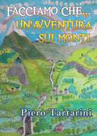 Facciamo che… un’avventura sui monti di Piero Tartarini, 2016, Youcanprint