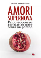 Amori Supernova. Psico-soccorso per cuori spezzati senza un perche, 2017
