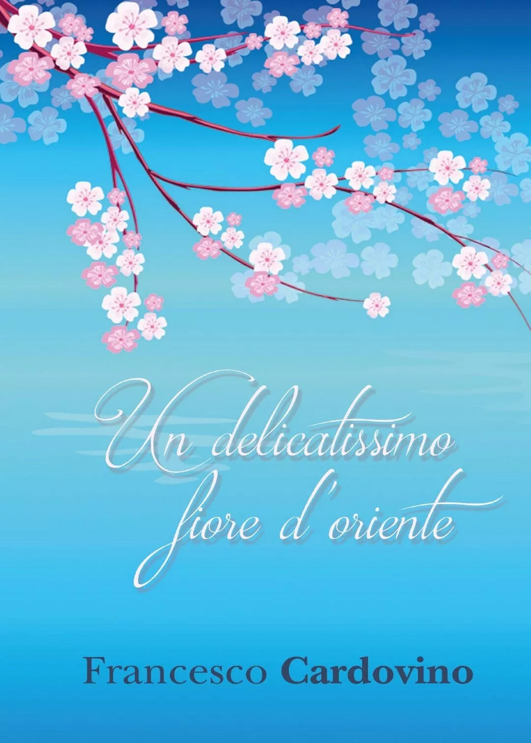 Un delicatissimo fiore d’oriente di Francesco Cardovino, 2016, Youcanprint