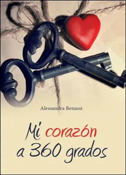 Mi corazon a 360 grados di Alessandra Benassi, 2016, Youcanprint - ER