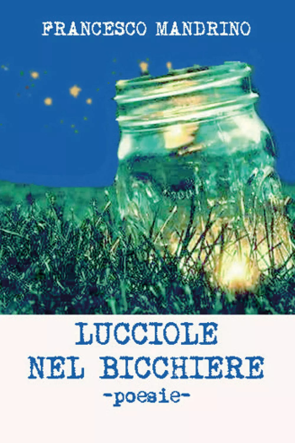 Lucciole nel bicchiere di Francesco Mandrino, 2021, Youcanprint