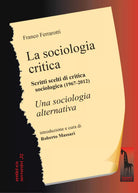 La sociologia critica. Scritti scelti di critica sociologica 1967-1976 seguiti
