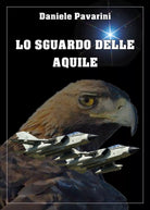 Lo sguardo delle aquile di Daniele Pavarini, 2018, Youcanprint