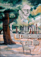 In rotta di collisione con Dio di Gabriel L., 2016, Youcanprint