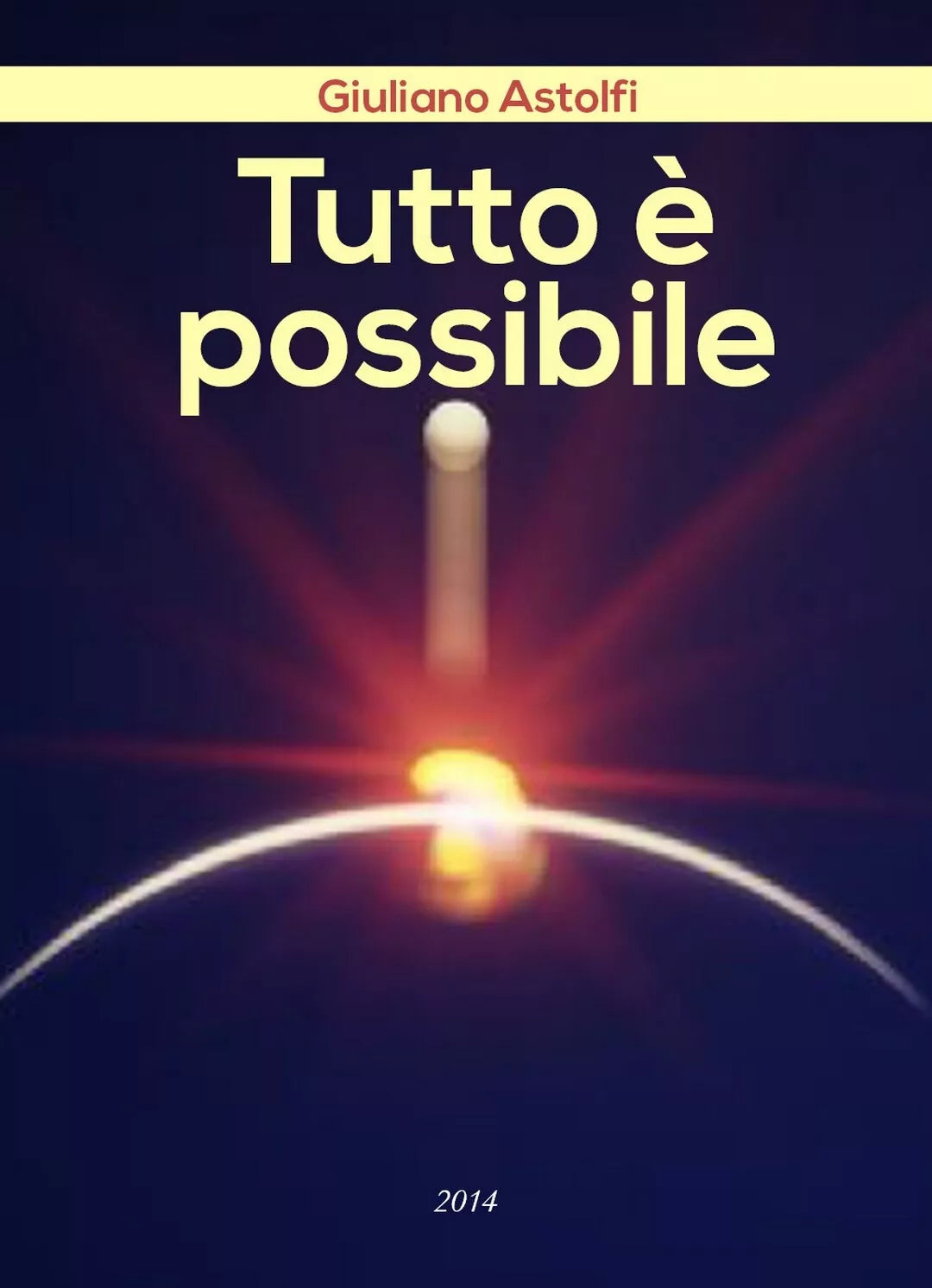 Tutto e possibile di Giuliano Astolfi, 2018, Youcanprint