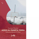 Addio al pianeta Terra Libro di Luciana Martini