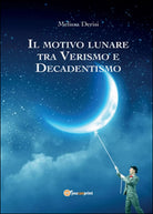 Il motivo lunare tra Verismo e Decadentismo, Melissa Derisi, 2016, Youcanpr.