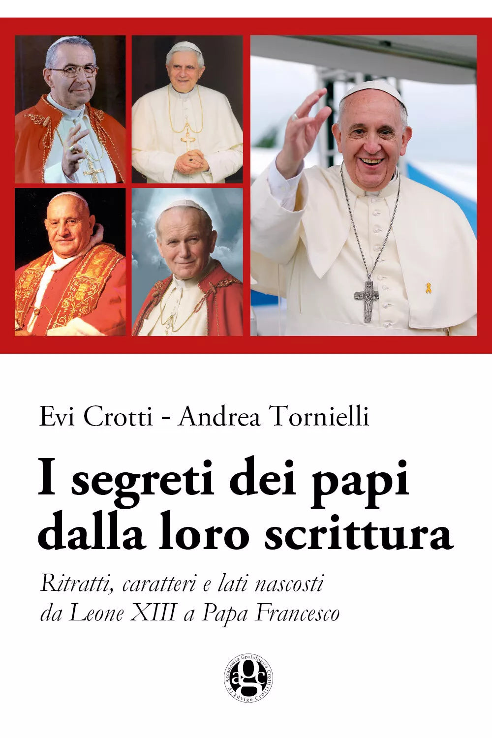 I segreti dei papi dalla loro scrittura di Evi Crotti,andrea Tornielli, 2017