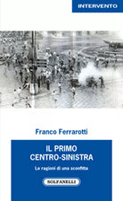 IL PRIMO CENTRO-SINISTRA di Franco Ferrarotti, Solfanelli Edizioni