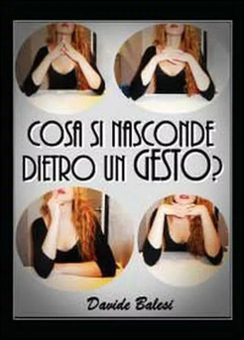 Cosa si nasconde dietro un gesto? - Davide Balesi, 2012, Youcanprint