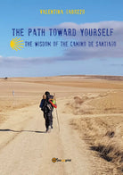 The Path Toward Yourself. The Wisdom of the Camino de Santiago - Garozzo - P
