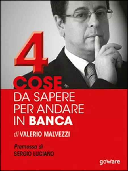 Quattro cose da sapere per andare in banca. Tecniche per ottenere finanziamenti