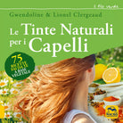 Le tinte naturali per i capelli 75 ricette fai da te a base vegetale di Gwendol