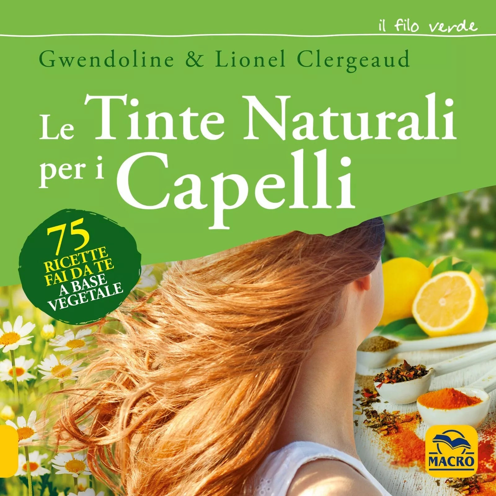 Le tinte naturali per i capelli 75 ricette fai da te a base vegetale di Gwendol