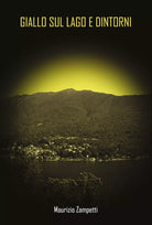 Giallo sul lago e dintorni di Maurizio Zampetti, 2019, Youcanprint