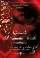 Manuale dell amante seriale Per l uomo che sa esaltare la comunione dei sensi
