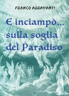 E inciamp sulla soglia del Paradiso di Franco Adravanti