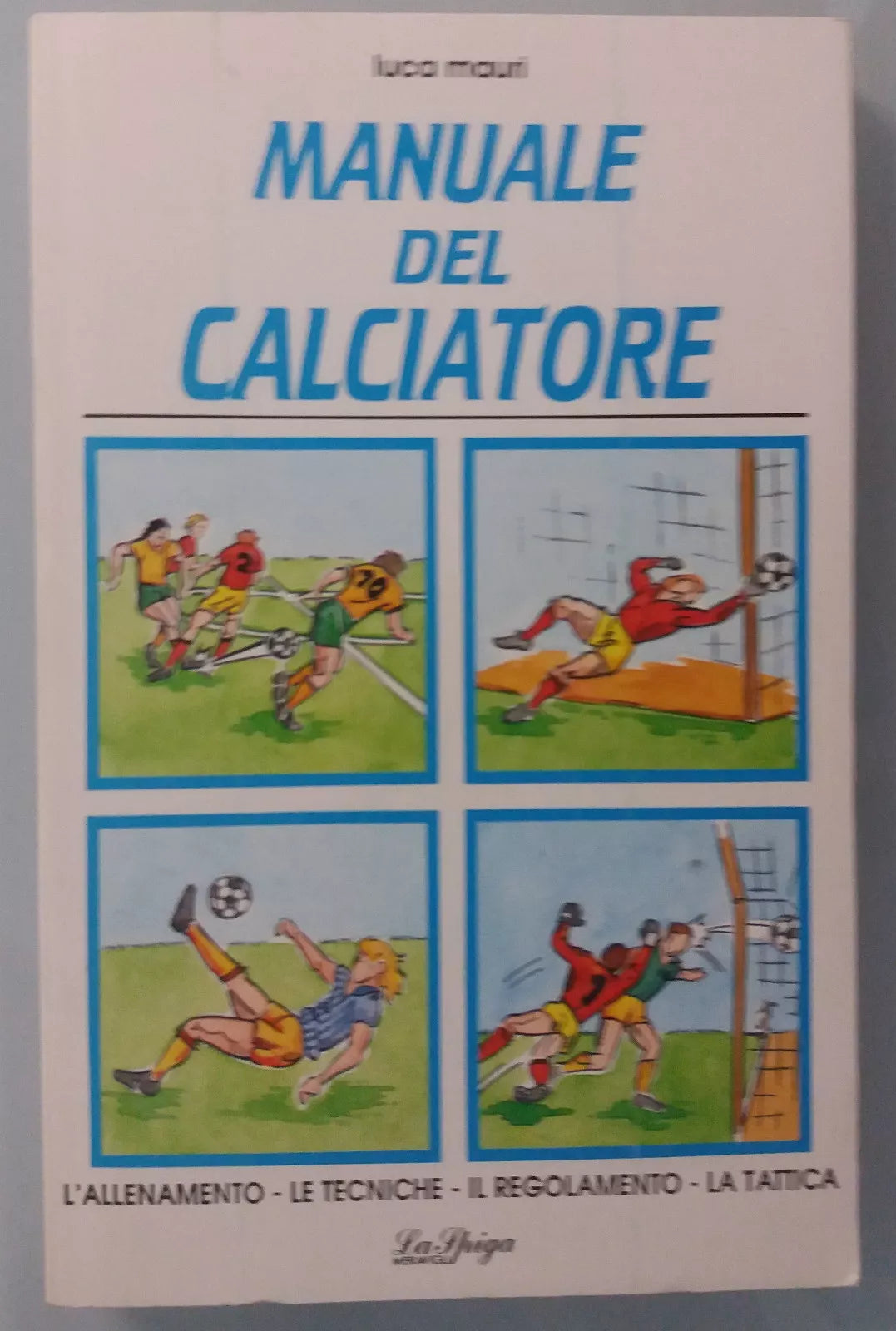 Manuale del calciatore - Luca Mauri - La Spiga - 1992 - G