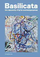 Basilicata Un racconto d arte contemporanea Ediz illustrata