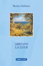 Abitavo la luce di Benito Sablone, 2016, Tabula Fati