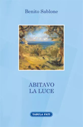 Abitavo la luce di Benito Sablone, 2016, Tabula Fati
