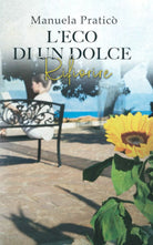 L ECO DI UN DOLCE RIFIORIRE di Manuela Pratic 2021 Indipendently Published