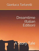 Dreamtime Italian Edition : A Story Tale di Gianluca Tartarelli, 2020, Indipe