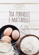 Tra fornelli e mattarelli di Simona Massaro, 2016, Youcanprint