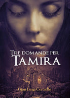 Tre domande per Tamira di Gian Luigi Cerciello, 2020, Youcanprint