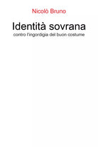 Identita sovrana. Contro l’ingordigia del buon costume di Nicolo Bruno, 2021,
