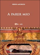 A parer mio - Sergio Andreoli, 2014, Youcanprint