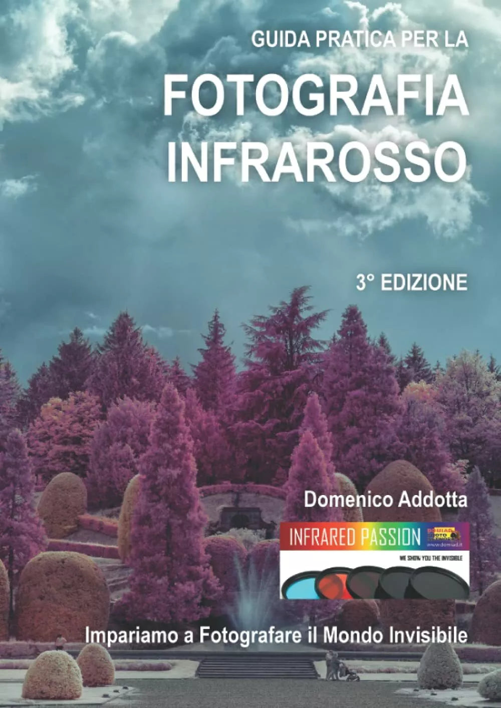 GUIDA PRATICA PER LA FOTOGRAFIA INFRAROSSO Impariamo a fotografare il mondo inv