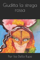 Giuditta la strega rossa di Pier Isa Della Rupe, 2021, Indipendently Published