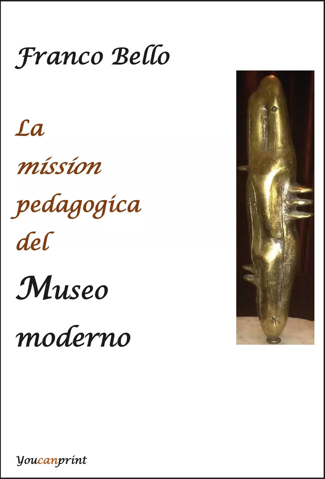 La mission pedagogica del Museo moderno di Franco Bello, 2020, Youcanprint