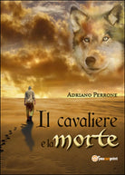 Il cavaliere e la morte di Adriano Perrone, 2015, Youcanprint