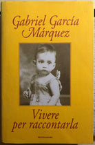 Vivere per raccontarla di Gabriel Garcia Marquez, 2002, Mondadori