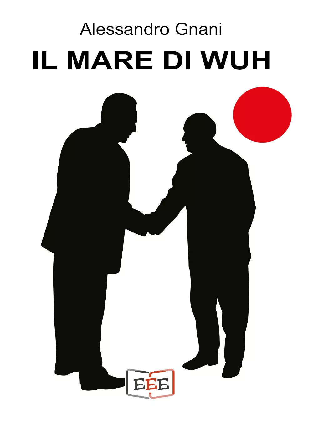 Il mare di Wuh di Alessandro Gnani, 2021, Edizioni Esordienti Ebook