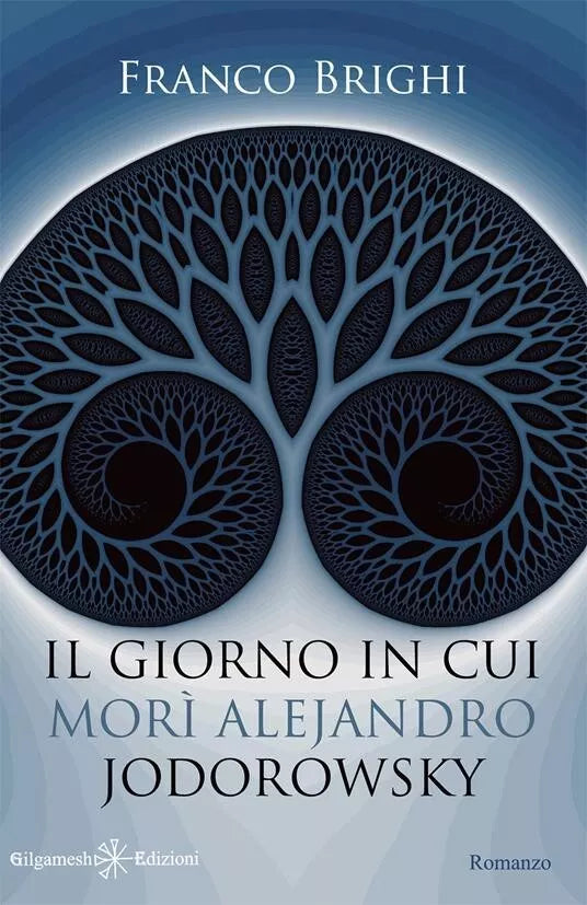 Il giorno in cui mori Alejandro Jodorowsky di Franco Brighi, 2020, Gilgamesh