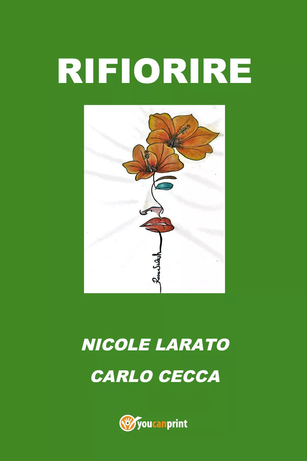 Rifiorire di Carlo Cecca, Nicole Larato, 2021, Youcanprint