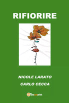 Rifiorire di Carlo Cecca, Nicole Larato, 2021, Youcanprint