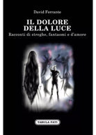 IL DOLORE DELLA LUCE II Edizione di David Ferrante