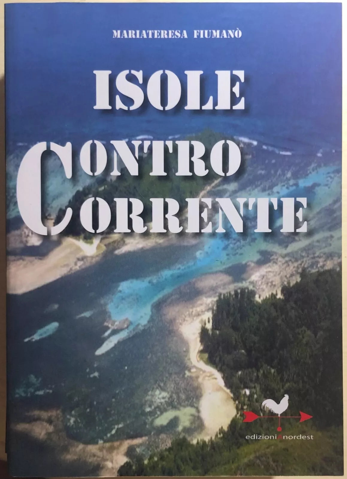 Isole controcorrente di Mariateresa Fiumano, 2009, Edizionianordest