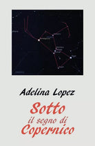Sotto il segno di Copernico di Adelina Lopez, 2018, Youcanprint