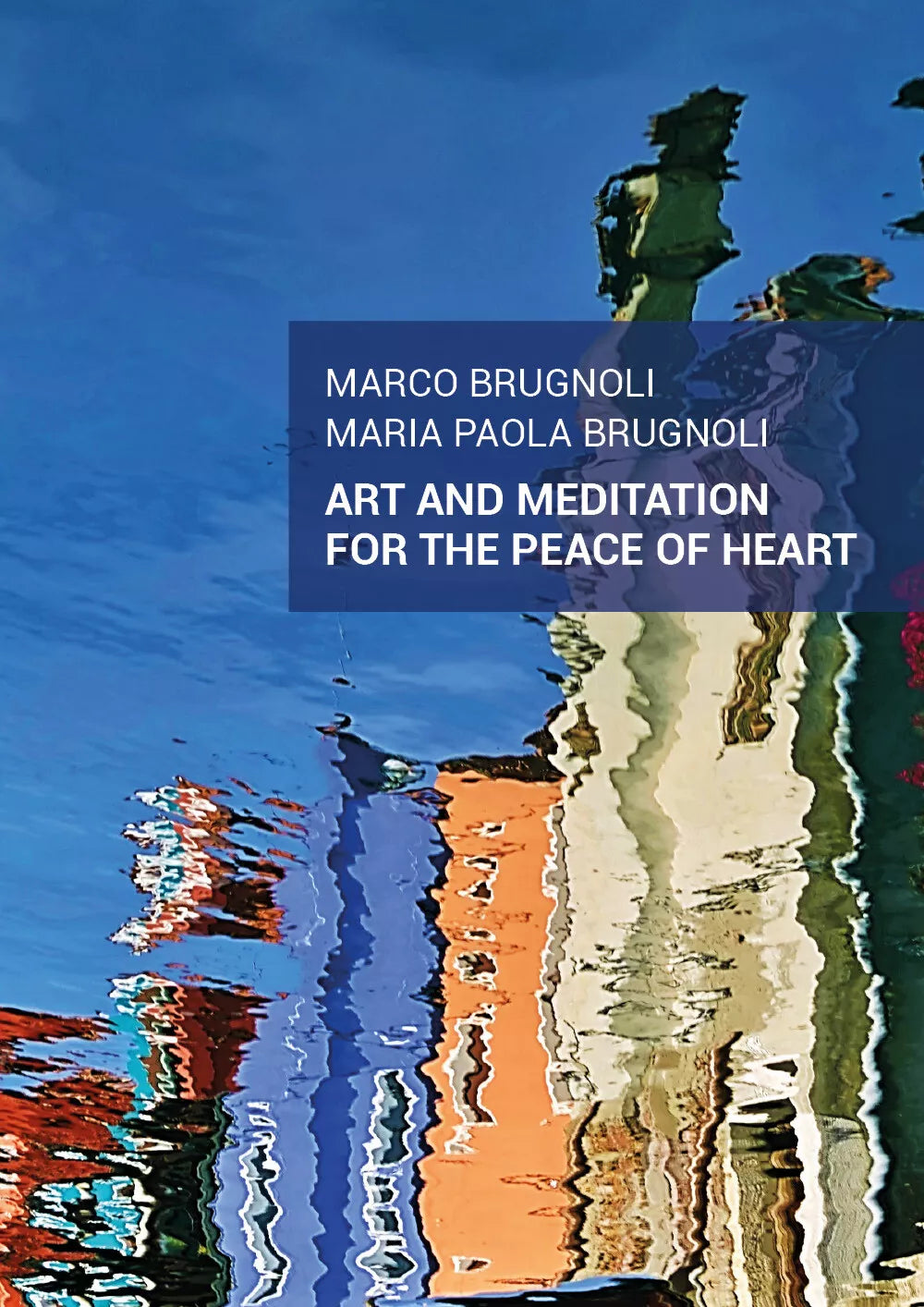 Art and meditation for the peace of heart di Marco & Maria Paola Brugnoli, 2019