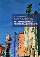 Art and meditation for the peace of heart di Marco & Maria Paola Brugnoli, 2019
