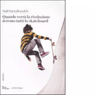 Quando verr la rivoluzione avremo tutti lo skateboard di Said Sayrafiezadeh