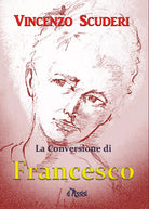 La Conversione di Francesco d’Assisi di Vincenzo Scuderi, 2018, Youcanprint